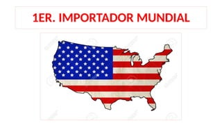 1ER. IMPORTADOR MUNDIAL
 