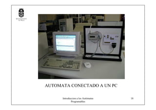 Introduccion a los Autómatas
Programables
18
AUTOMATA CONECTADO A UN PC
 