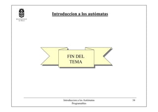 Introduccion a los Autómatas
Programables
34
Introduccion a los autómatas
FIN DEL
TEMA
 