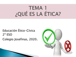 Educación Ético-Cívica
2º ESO
Colegio Josefinas, 2020.
 