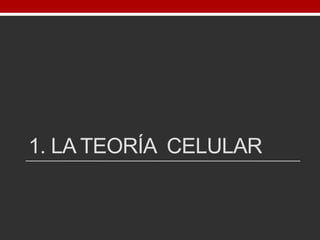 1. LA TEORÍA CELULAR
 