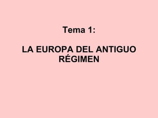 Tema 1: LA EUROPA DEL ANTIGUO RÉGIMEN 