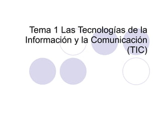 Tema 1 Las Tecnologías de la Información y la Comunicación (TIC) 