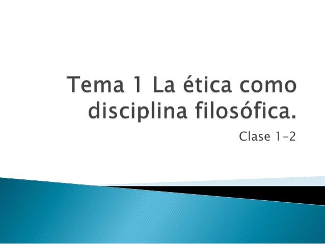Tema 1 la ética como disciplina filosófica