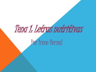 Tena 1: Letras nutritivas
Por Irene Bernal

 