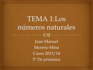 Juan Manuel
Moreno Mina
Curso 2013/14
5º De primarea

 