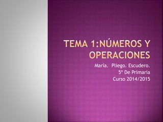 María. Pliego. Escudero. 
5º De Primaria 
Curso 2014/2015 
 