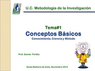 U.C. Metodología de la Investigación




Prof. Danelo Portillo




       Santa Bárbara de Zulia, Noviembre 2012
 