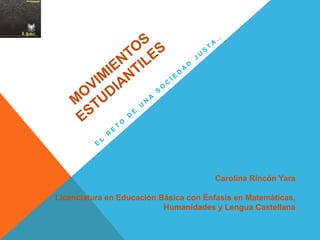 Carolina Rincón Yara

Licenciatura en Educación Básica con Énfasis en Matemáticas,
                           Humanidades y Lengua Castellana
 