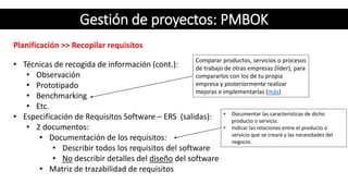 Gestión de proyectos: PMBOK
Planificación >> Recopilar requisitos
• Técnicas de recogida de información (cont.):
• Observa...
