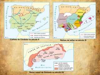 Califato de Córdoba no século X Reinos de taifas no século XI
Reino nazarí de Granada no século XV
 