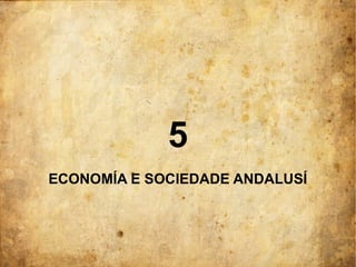 5
ECONOMÍA E SOCIEDADE ANDALUSÍ
 