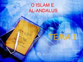 O ISLAM E  AL-ANDALUS TEMA 1 