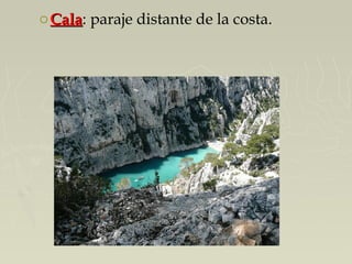 oCalaCala: paraje distante de la costa.
 