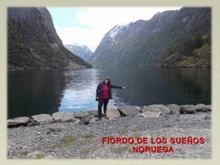 FIORDO DE LOS SUEÑOSFIORDO DE LOS SUEÑOS
NORUEGANORUEGA
 