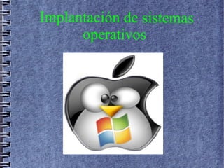 Implantación de sistemas
operativos
 