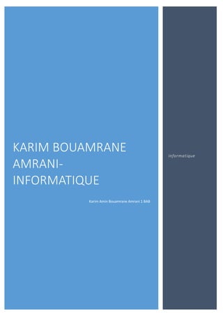 KARIM BOUAMRANE
AMRANI-
INFORMATIQUE
Karim Amin Bouamrane Amrani 1 BAB
Informatique
 