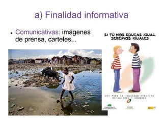a) Finalidad informativa
 Comunicativas: imágenes
de prensa, carteles...
 