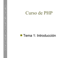 Curso de PHP



s   Tema 1: Introducción
 