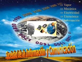  Vapor
 Mecánica
 Electricidad
 Electrónica
 Información
 