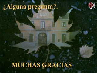 ¿Alguna pregunta?.
MUCHAS GRACIAS
 