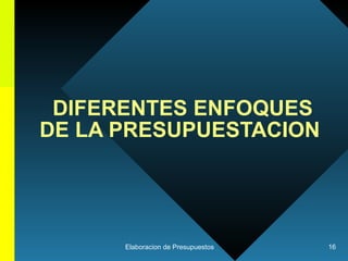 DIFERENTES ENFOQUES DE LA PRESUPUESTACION  