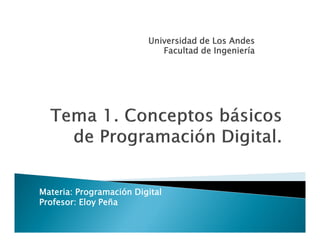 Universidad de Los Andes
Facultad de Ingeniería
Materia: Programación Digital
Profesor: Eloy Peña
 