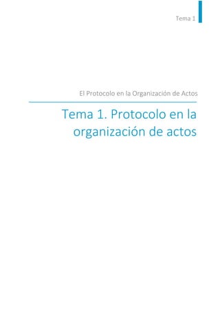 Tema 1
El Protocolo en la Organización de Actos
Tema 1. Protocolo en la
organización de actos
 