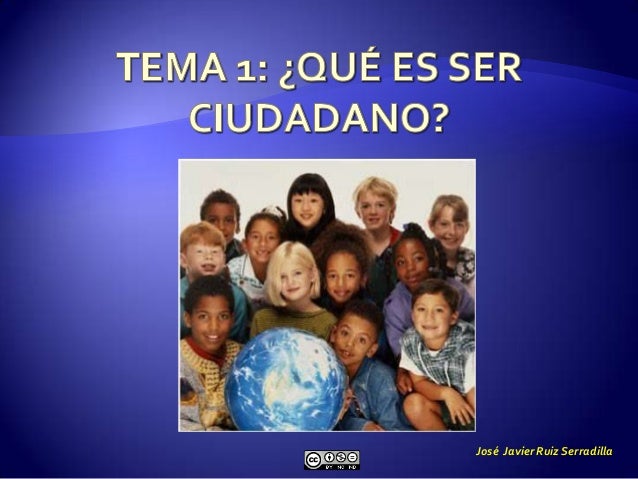 Tema 1 ¿QUÉ ES SER CIUDADANO?