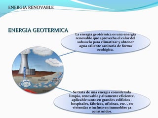 ENERGIA GEOTERMICAENERGIA GEOTERMICA
ENERGIA RENOVABLEENERGIA RENOVABLE
 