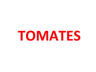 TOMATES

 