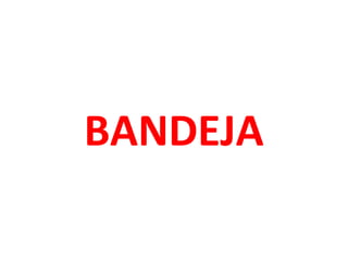 BANDEJA

 
