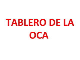 TABLERO DE LA
OCA

 