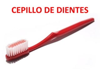 CEPILLO DE DIENTES

 