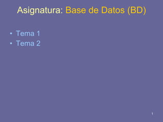 Asignatura:   Base de Datos (BD) ,[object Object],[object Object]