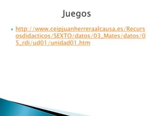    http://www.ceipjuanherreraalcausa.es/Recurs
    osdidacticos/SEXTO/datos/03_Mates/datos/0
    5_rdi/ud01/unidad01.htm
 