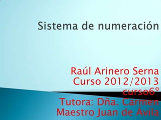 Raúl Arinero Serna
   Curso 2012/2013
             curso6º
Tutora: Dña. Carmen
Maestro Juan de Ávila
 