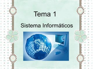 Tema 1
Sistema Informáticos
 