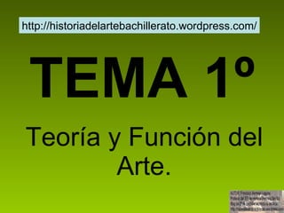 TEMA 1º Teoría y Función del Arte. http://historiadelartebachillerato.wordpress.com/ 