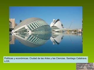 Políticas y económicas: Ciudad de las Artes y las Ciencias. Santiago Calatrava. s.XX. 