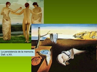 La persistencia de la memoria. Dalí. s.XX. 
