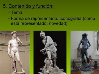 5.  Contenido y función: Tema. Forma de representarlo. Iconografía (como está representado, novedad) 