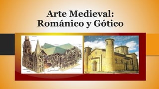 Arte Medieval:
Románico y Gótico
 