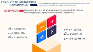 CONJUNTO DE LOS NÚMEROS
IRRACIONALES
EJEMPLO 3
 