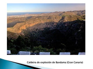 Caldeira de explosión de Bandama (Gran Canaria)
 