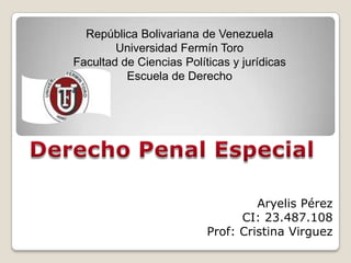 Aryelis Pérez
CI: 23.487.108
Prof: Cristina Virguez
República Bolivariana de Venezuela
Universidad Fermín Toro
Facultad de Ciencias Políticas y jurídicas
Escuela de Derecho
 