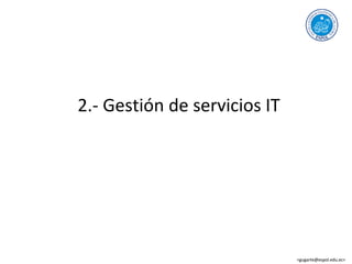2.- Gestión de servicios IT <gugarte@espol.edu.ec> 