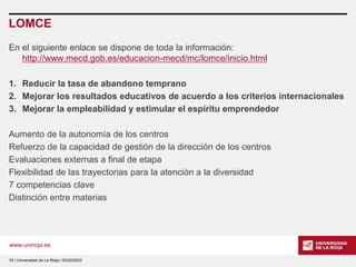 www.unirioja.es
LOMCE
En el siguiente enlace se dispone de toda la información:
http://www.mecd.gob.es/educacion-mecd/mc/l...