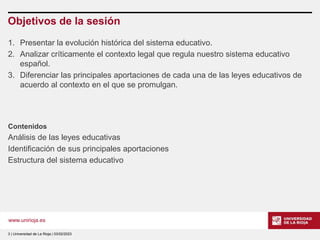 www.unirioja.es
Objetivos de la sesión
1. Presentar la evolución histórica del sistema educativo.
2. Analizar críticamente...