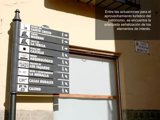 Entre las actuaciones para el aprovechamiento turístico del patrimonio, se encuentra la adecuada señalización de los elementos de interés. 